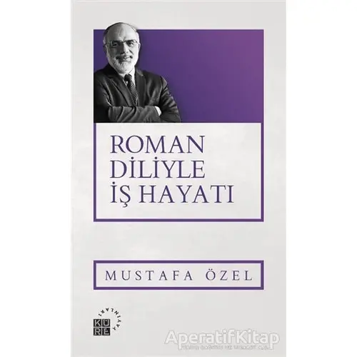 Roman Diliyle İş Hayatı - Mustafa Özel - Küre Yayınları