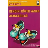 Kendini Köpek Sanan Ayakkabılar - Ayla Kutlu - Bilgi Yayınevi