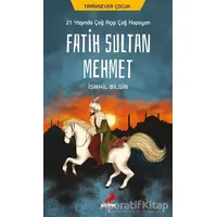 21 Yaşında Çağ Açıp Çağ Kapayan Fatih Sultan Mehmet - İsmail Bilgin - Erdem Çocuk