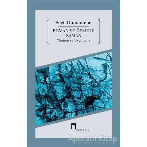 Roman ve Öyküde Zaman Yöntem ve Uygulama - Seçil Dumantepe - Dergah Yayınları