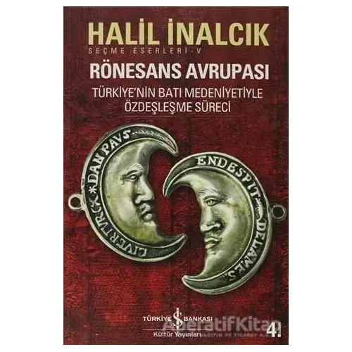 Rönesans Avrupası Seçme Eserler - 5 - Halil İnalcık - İş Bankası Kültür Yayınları