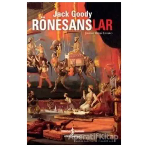 Rönesanslar - Jack Goody - İş Bankası Kültür Yayınları