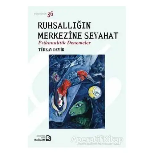 Ruhsallığın Merkezine Seyahat - Türkay Demir - Bağlam Yayınları