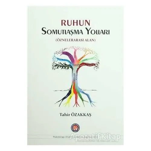 Ruhun Somutlaşma Yolları - Tahir Özakkaş - Psikoterapi Enstitüsü