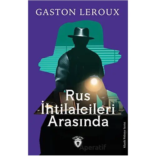 Rus İhtilalcileri Arasında - Gaston Leroux - Dorlion Yayınları
