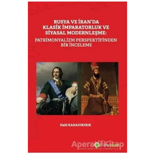 Rusya ve İranda Klasik İmparatorluk ve Siyasal Modernleşme: Patrimonyalizm Perspektifinden Bir İnce