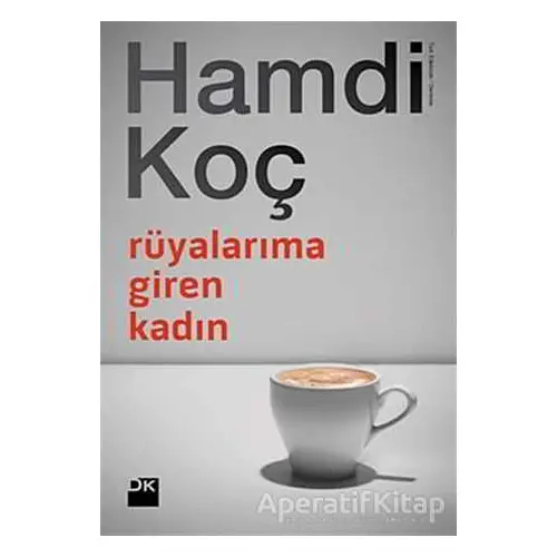 Rüyalarıma Giren Kadın - Hamdi Koç - Doğan Kitap