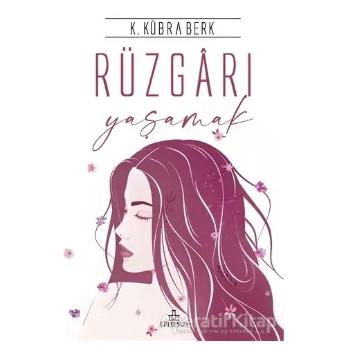 Rüzgarı Yaşamak - K. Kübra Berk - Ephesus Yayınları