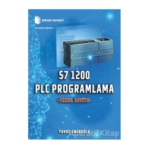 S7 1200 PLC Programlama - Temel Seviye - Yavuz Eminoğlu - Birsen Yayınevi