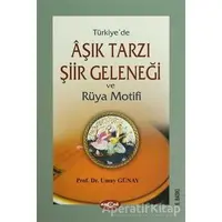 Türkiye’de Aşık Tarzı Şiir Geleneği ve Rüya Motifi - Umay Türkeş Günay - Akçağ Yayınları