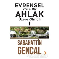 Evrensel Yüce Bir Ahlak Üzere Olmalı 1 - Sabahattin Gencal - Cinius Yayınları