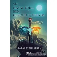 Siz Hayal Edin, Ben Gerçekleştireyim - Sabahattin Sert - Gece Kitaplığı