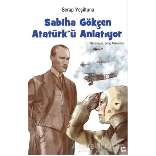 Sabiha Gökçen Atatürk’ ü Anlatıyor - Serap Yeşiltuna - İleri Yayınları