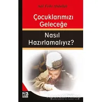 Çocuklarımızı Geleceğe Nasıl Hazırlamalıyız? - Adil Fethi Abdullah - Karınca & Polen Yayınları