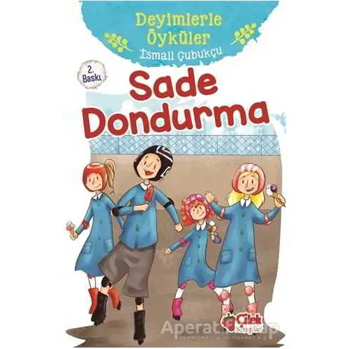 Sade Dondurma - Deyimlerle Öyküler - İsmail Çubukçu - Çilek Kitaplar