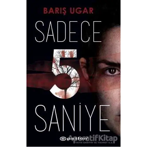 Sadece 5 Saniye - Barış Ugar - Epsilon Yayınevi