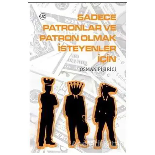 Sadece Patronlar ve Patron Olmak İsteyenler İçin - Osman Pişirici - Nüve Kültür Merkezi