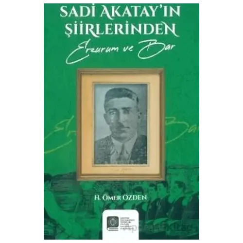 Sadi Akatayın Şiirlerinden (Erzurum ve Bar) - H. Ömer Özden - Atatürk Üniversitesi Yayınları