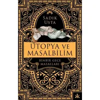 Ütopya ve Masalbilim - Binbir Gece Masalları - Sadık Usta - Kafka Kitap