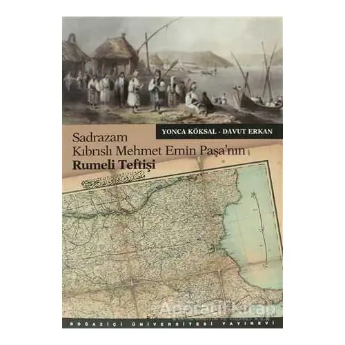 Sadrazam Kıbrıslı Mehmet Emin Paşa’nın Rumeli Teftişi - Davut Erkan - Boğaziçi Üniversitesi Yayınevi