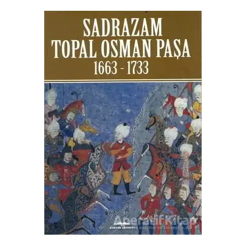 Sadrazam Topal Osman Paşa 1663-1733 - Akif Poroy - Kastaş Yayınları