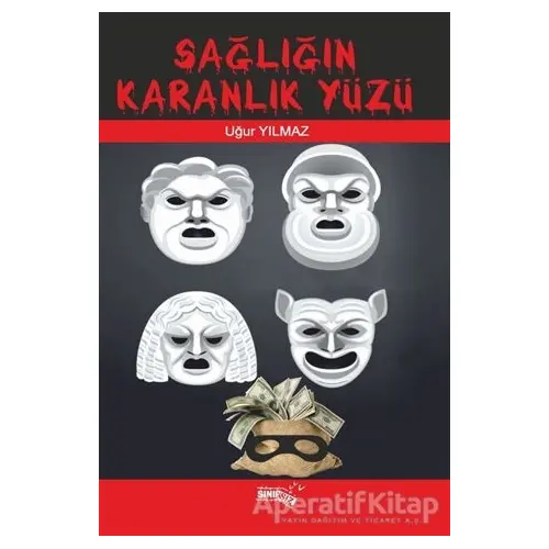 Sağlığın Karanlık Yüzü - Uğur Yılmaz - Sınırsız Kitap