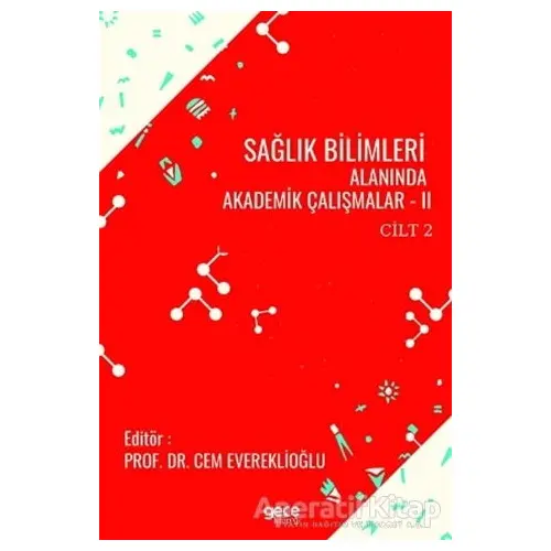 Sağlık Bilimleri Alanında Akademik Çalışmalar - 2 Cilt 2 - Cem Evereklioğlu - Gece Kitaplığı