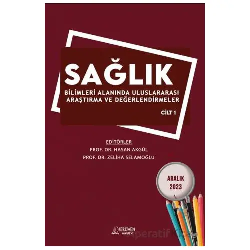 Sağlık Bilimleri Alanında Uluslararası Araştırma ve Değerlendirmeler - Aralık 2023 - Cilt 1