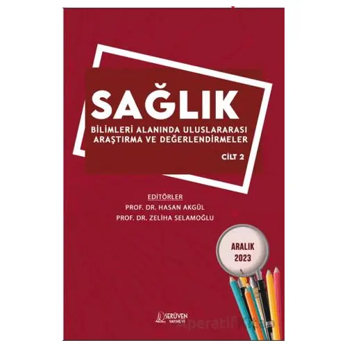 Sağlık Bilimleri Alanında Uluslararası Araştırma ve Değerlendirmeler - Aralık 2023 - Cilt 2