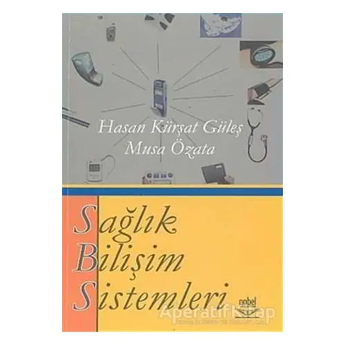 Sağlık Bilişim Sistemleri - Hasan Kürşat Güleş - Nobel Akademik Yayıncılık