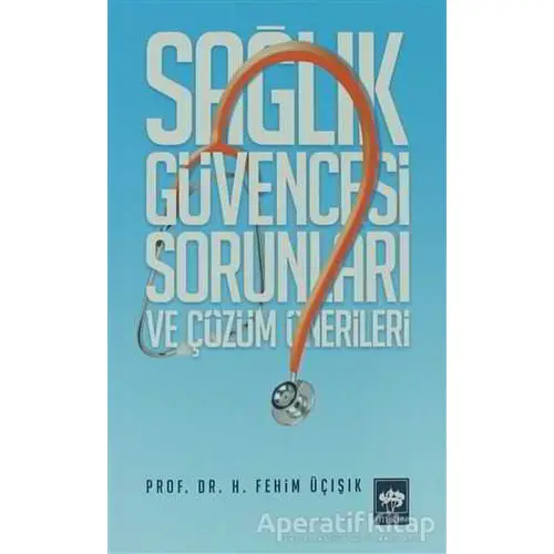 Sağlık Güvencesi Sorunları ve Çözüm Önerileri - H. Fehim Üçışık - Ötüken Neşriyat