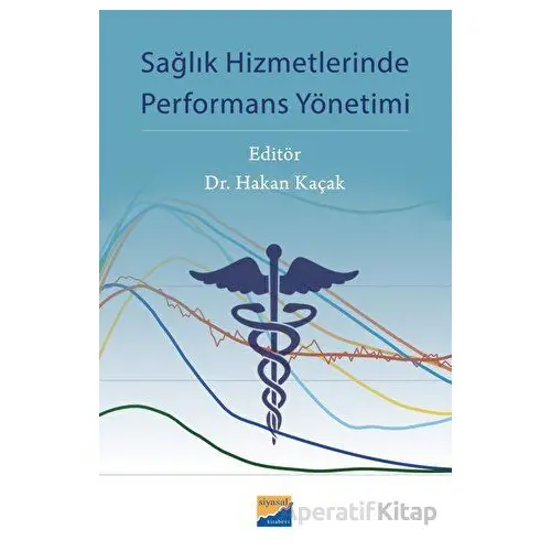 Sağlık Hizmetlerinde Performans Yönetimi - Kolektif - Siyasal Kitabevi