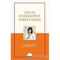 Sağlık Haberlerine Farklı Bakış - Esra Öz - Kent Kitap