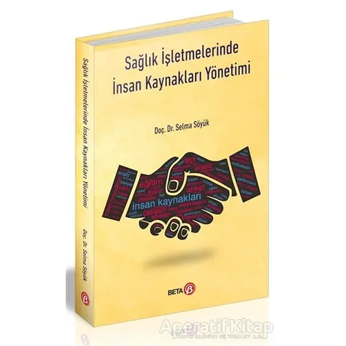 Sağlık İşletmelerinde İnsan Kaynakları Yönetimi - Selma Söyük - Beta Yayınevi