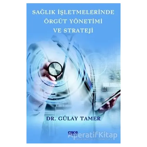 Sağlık İşletmelerinde Örgüt Yönetimi ve Strateji - Gülay Tamer - Gece Kitaplığı