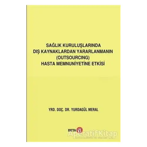 Sağlık Kuruluşlarında Dış Kaynaklardan Yararlanmanın (Outsourcing) Hasta Memnuniyetine Etkisi