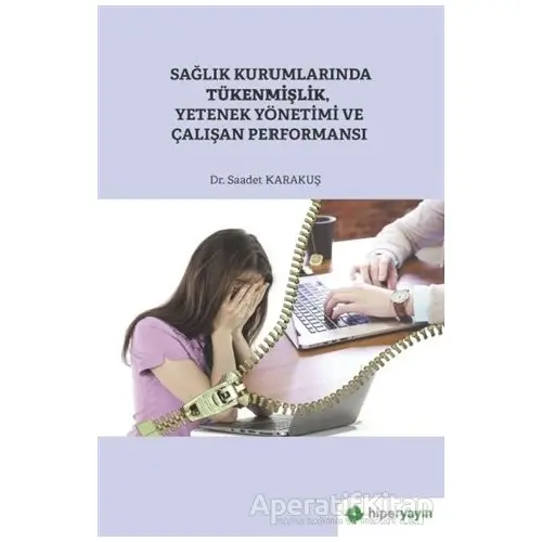 Sağlık Kurumlarında Tükenmişlik, Yetenek Yönetimi ve Çalışan Performansı