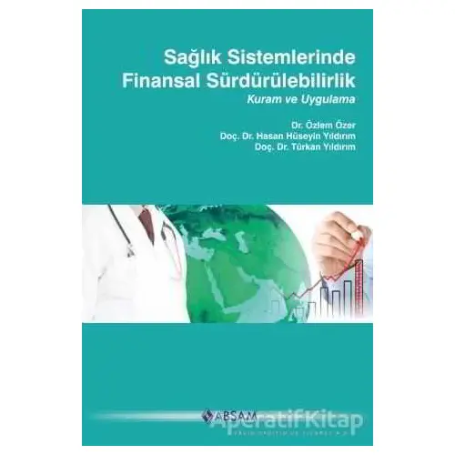 Sağlık Sistemlerinde Finansal Sürdürülebilirlik - Türkan Yıldırım - ABSAM Yayınları