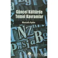 Güncel Kültürde Temel Kavramlar - Mustafa Aydın - Açılım Kitap