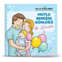 İlk Bebeklik - Mutlu Bebeğin Günlüğü 3 - Osman Abalı - Adeda Yayınları