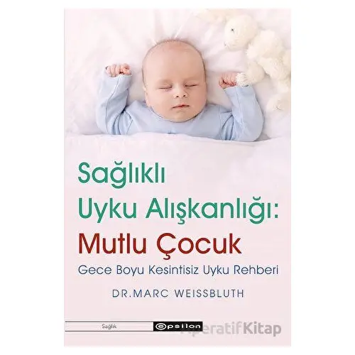 Sağlıklı Uyku Alışkanlığı: Mutlu Çocuk - Marc Weissbluth - Epsilon Yayınevi