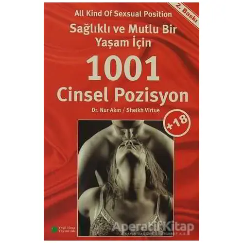 Sağlıklı ve Mutlu Bir Yaşam İçin 1001 Cinsel Pozisyon - Nur Akın - Yeşil Elma Yayıncılık