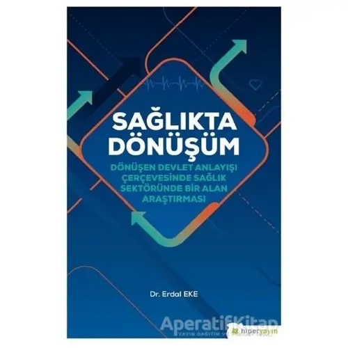 Sağlıkta Dönüşüm - Erdal Eke - Hiperlink Yayınları