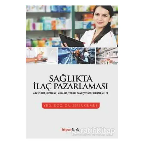 Sağlıkta İlaç Pazarlaması - Sefer Gümüş - Hiperlink Yayınları