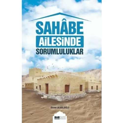 Sahabe Ailesinde Sorumluluklar - Ahmet Acarlıoğlu - Siyer Yayınları