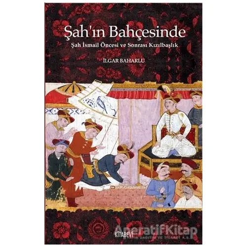 Şah’ın Bahçesinde - İlgar Baharlu - Kitabevi Yayınları