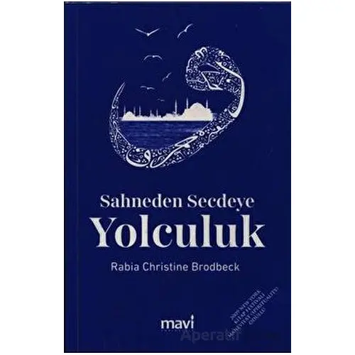 Sahneden Secdeye Yolculuk - Rabia Christine Brodbeck - Mavi Yayıncılık