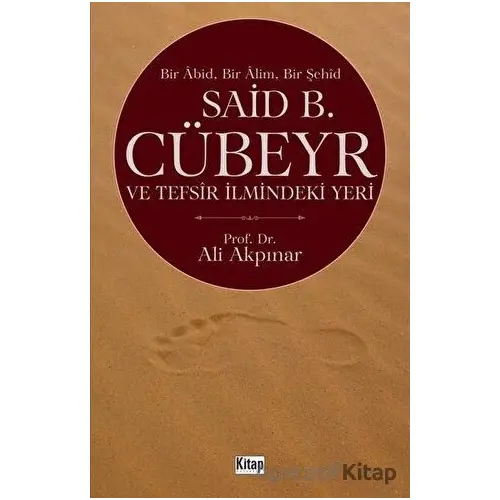 Said B. Cübeyr ve Tefsir İlmindeki Yeri - Ali Akpınar - Kitap Dünyası Yayınları