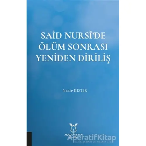 Said Nursi’de Ölüm Sonrası Yeniden Diriliş - Nezip Kıstır - Akademisyen Kitabevi