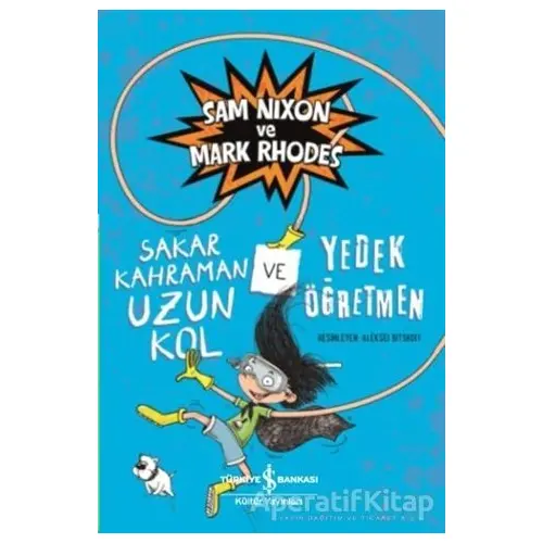 Sakar Kahraman Uzun Kol ve Yedek Öğretmen - Sam Nixon - İş Bankası Kültür Yayınları